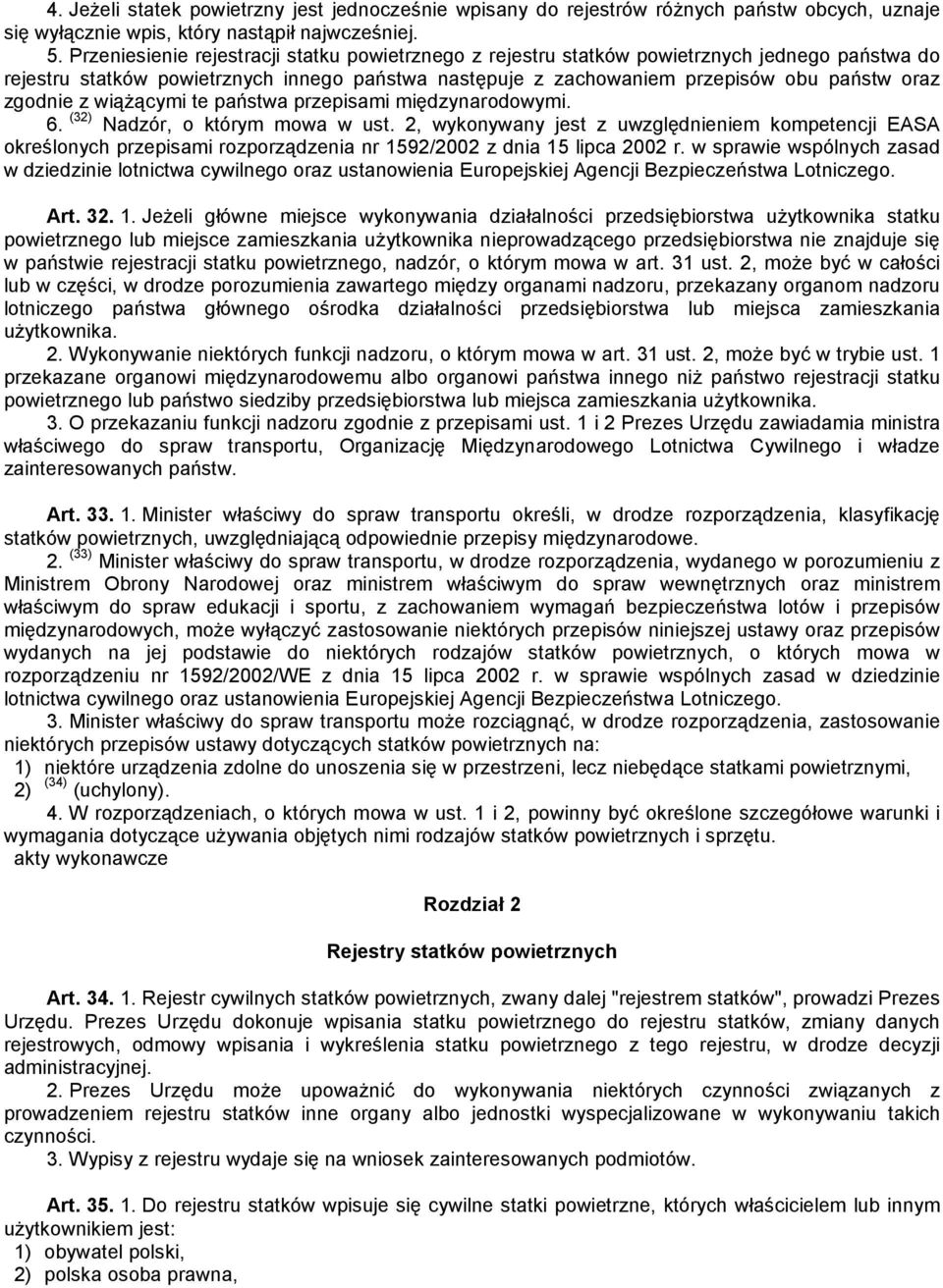 z wiążącymi te państwa przepisami międzynarodowymi. 6. (32) Nadzór, o którym mowa w ust.