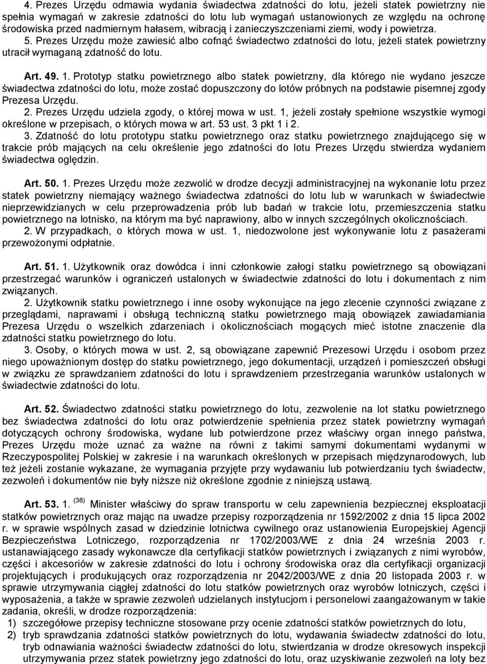 Prezes Urzędu może zawiesić albo cofnąć świadectwo zdatności do lotu, jeżeli statek powietrzny utracił wymaganą zdatność do lotu. Art. 49. 1.