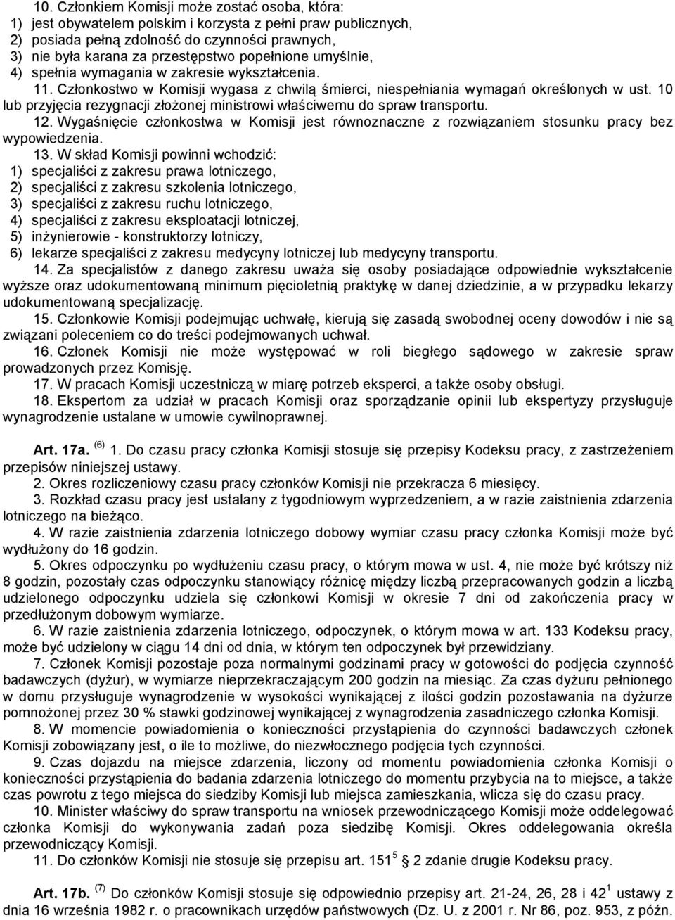 10 lub przyjęcia rezygnacji złożonej ministrowi właściwemu do spraw transportu. 12. Wygaśnięcie członkostwa w Komisji jest równoznaczne z rozwiązaniem stosunku pracy bez wypowiedzenia. 13.