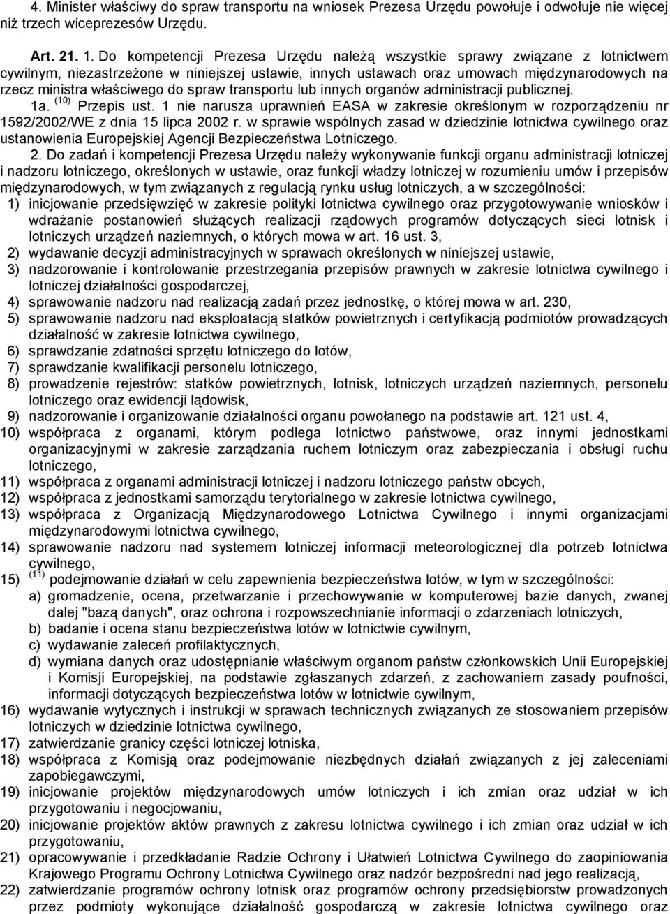 do spraw transportu lub innych organów administracji publicznej. 1a. (10) Przepis ust. 1 nie narusza uprawnień EASA w zakresie określonym w rozporządzeniu nr 1592/2002/WE z dnia 15 lipca 2002 r.