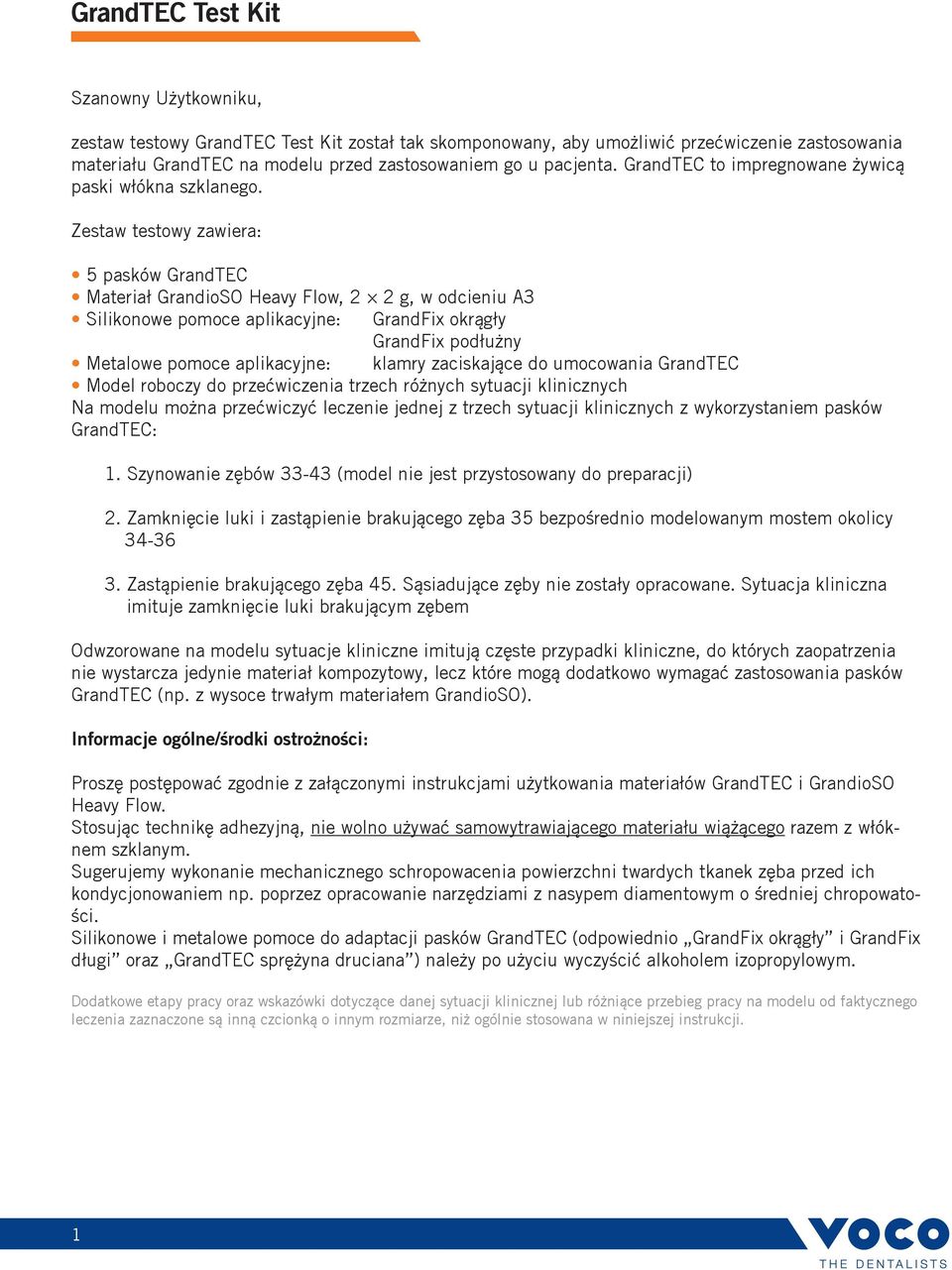 Zestaw testowy zawiera: 5 pasków GrandTEC Materiał GrandioSO Heavy Flow, 2 2 g, w odcieniu A3 Silikonowe pomoce aplikacyjne: GrandFix okrągły GrandFix podłużny Metalowe pomoce aplikacyjne: klamry