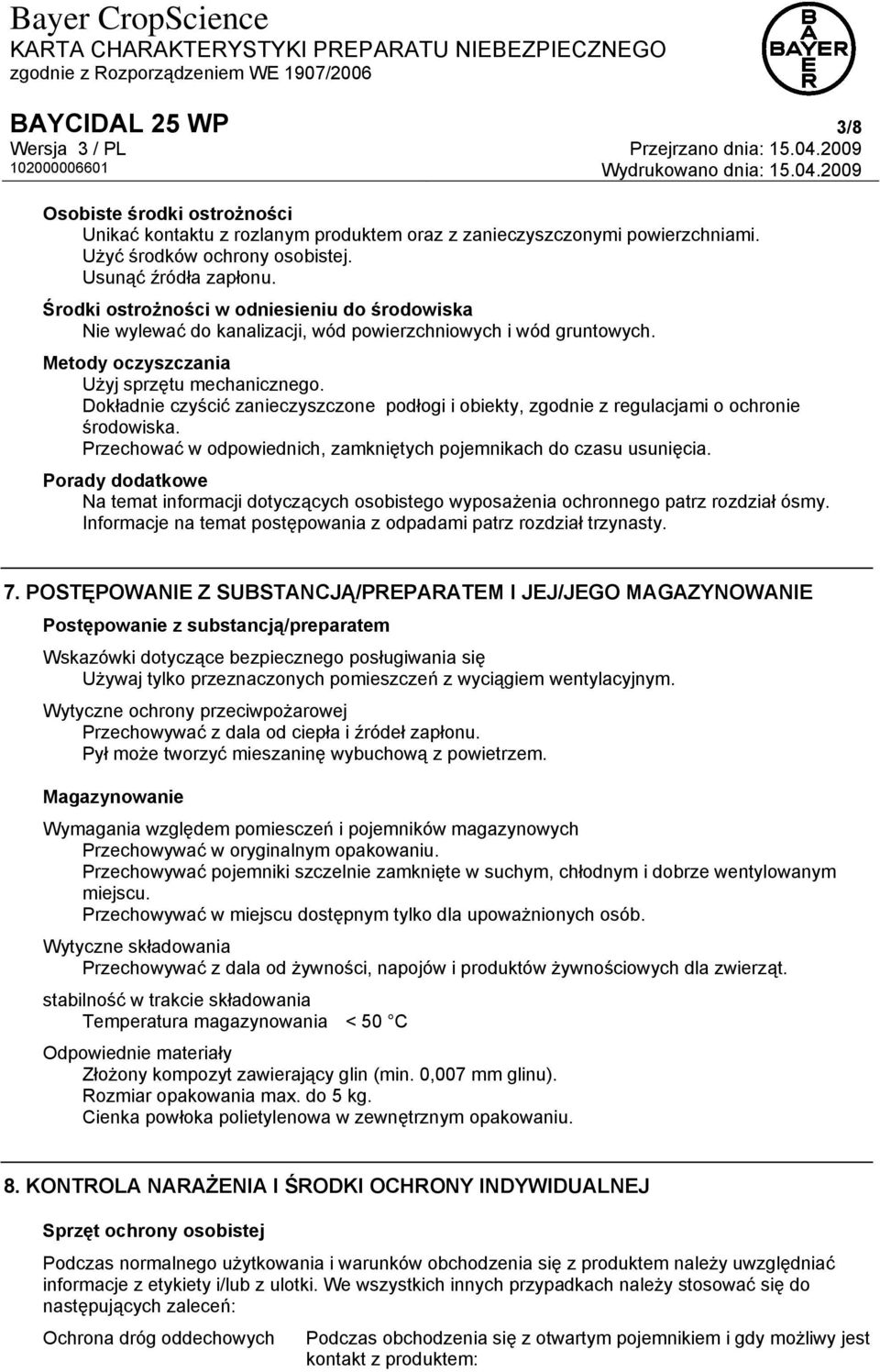 Dokładnie czyścić zanieczyszczone podłogi i obiekty, zgodnie z regulacjami o ochronie środowiska. Przechować w odpowiednich, zamkniętych pojemnikach do czasu usunięcia.