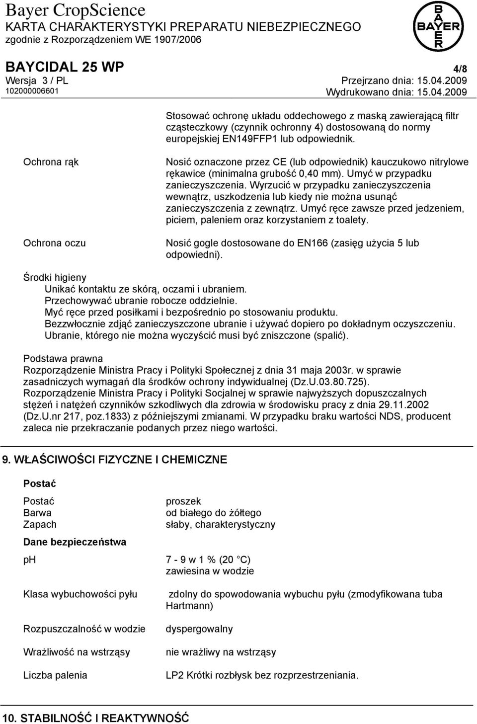 Wyrzucić w przypadku zanieczyszczenia wewnątrz, uszkodzenia lub kiedy nie można usunąć zanieczyszczenia z zewnątrz. Umyć ręce zawsze przed jedzeniem, piciem, paleniem oraz korzystaniem z toalety.