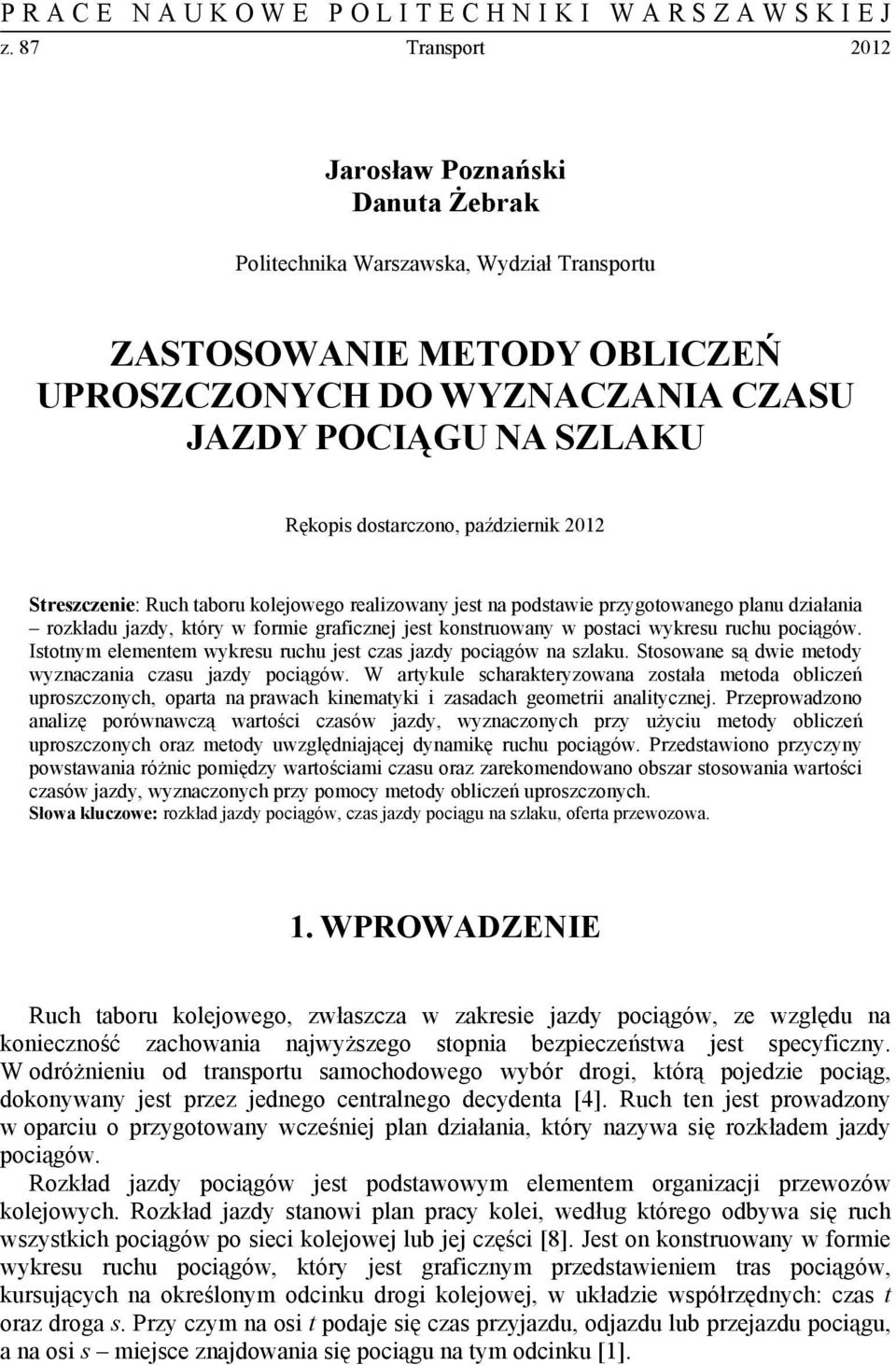 październik 01 Sreszczenie: Ruch aboru kolejowego realizowany jes na podsawie przygoowanego planu działania rozkładu jazdy, kóry w formie graficznej jes konsruowany w posaci wykresu ruchu pociągów.