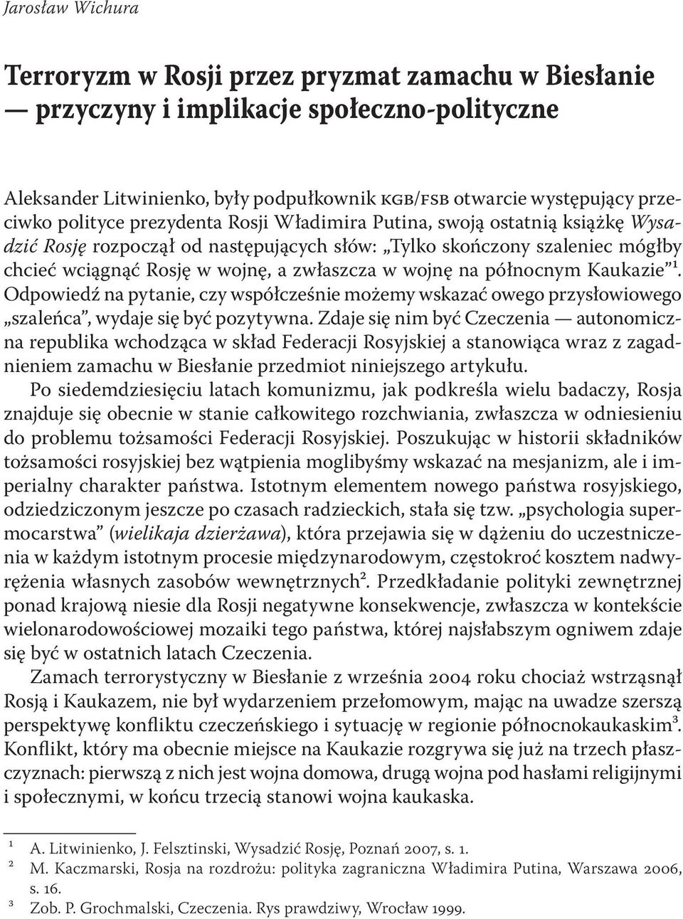 na północnym Kaukazie ¹. Odpowiedź na pytanie, czy współcześnie możemy wskazać owego przysłowiowego szaleńca, wydaje się być pozytywna.