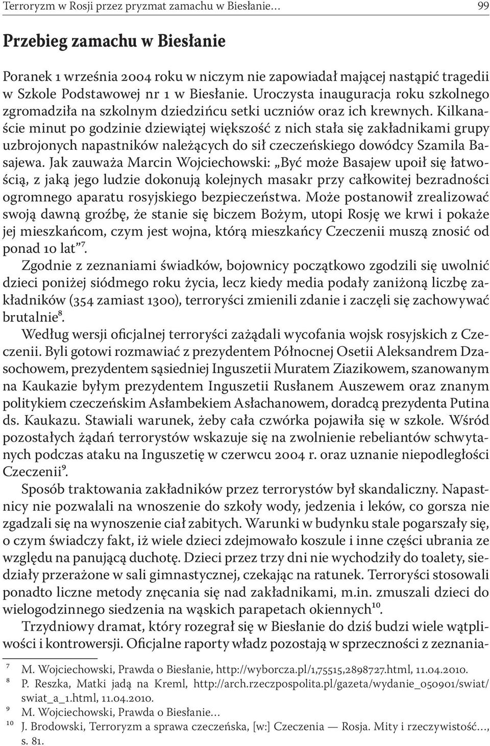 Kilkanaście minut po godzinie dziewiątej większość z nich stała się zakładnikami grupy uzbrojonych napastników należących do sił czeczeńskiego dowódcy Szamila Basajewa.