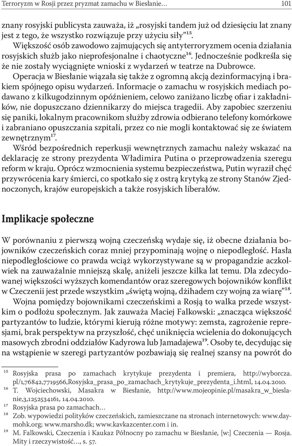 Jednocześnie podkreśla się że nie zostały wyciągnięte wnioski z wydarzeń w teatrze na Dubrowce.