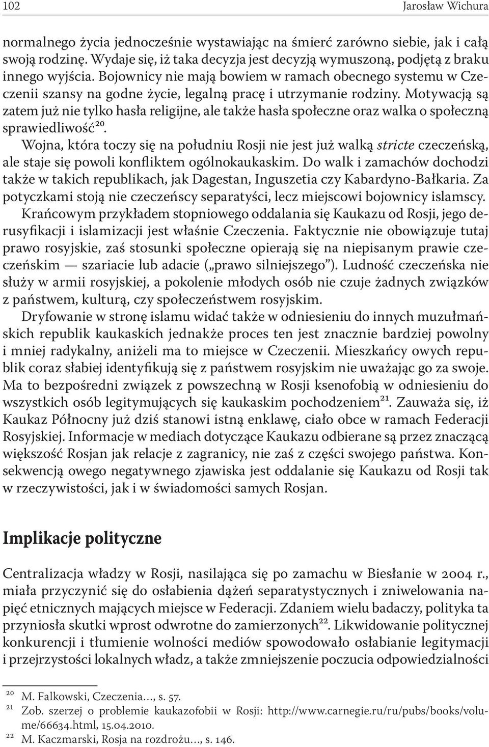 Motywacją są zatem już nie tylko hasła religijne, ale także hasła społeczne oraz walka o społeczną sprawiedliwość²⁰.