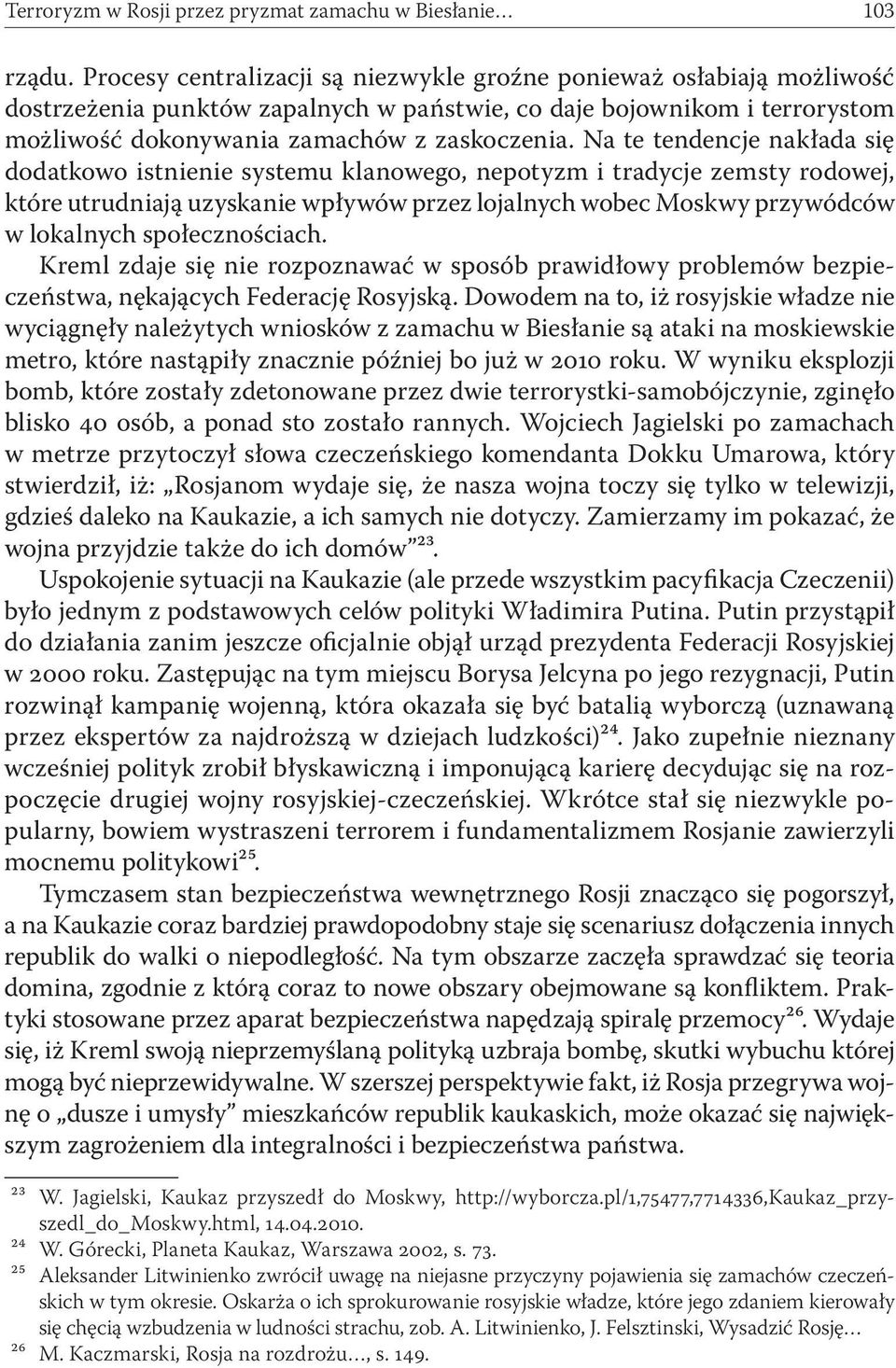 Na te tendencje nakłada się dodatkowo istnienie systemu klanowego, nepotyzm i tradycje zemsty rodowej, które utrudniają uzyskanie wpływów przez lojalnych wobec Moskwy przywódców w lokalnych