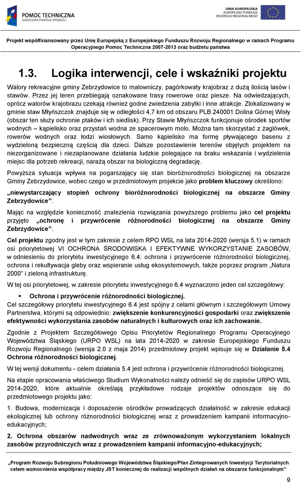 Zlokalizowany w gminie staw Młyńszczok znajduje się w odległości 4,7 km od obszaru PLB 240001 Dolina Górnej Wisły (obszar ten służy ochronie ptaków i ich siedlisk).