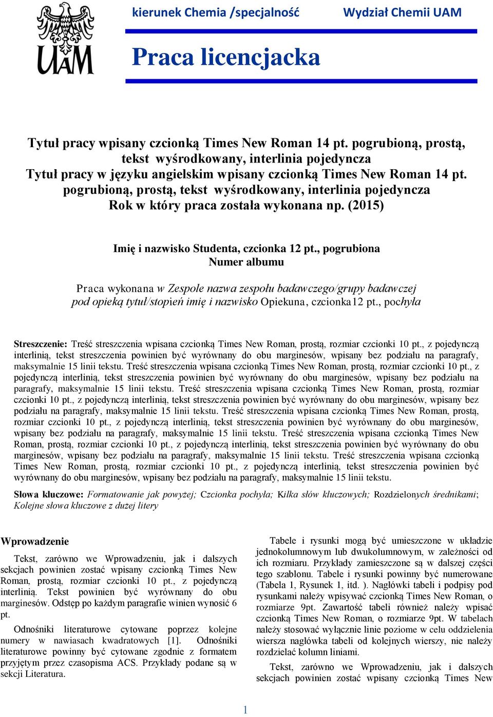 (2015) Imię i nazwisko Studenta, czcionka 12, pogrubiona Numer albumu Praca wykonana w Zespole nazwa zespołu badawczego/grupy badawczej pod opieką tytuł/stopień imię i nazwisko Opiekuna, czcionka12,