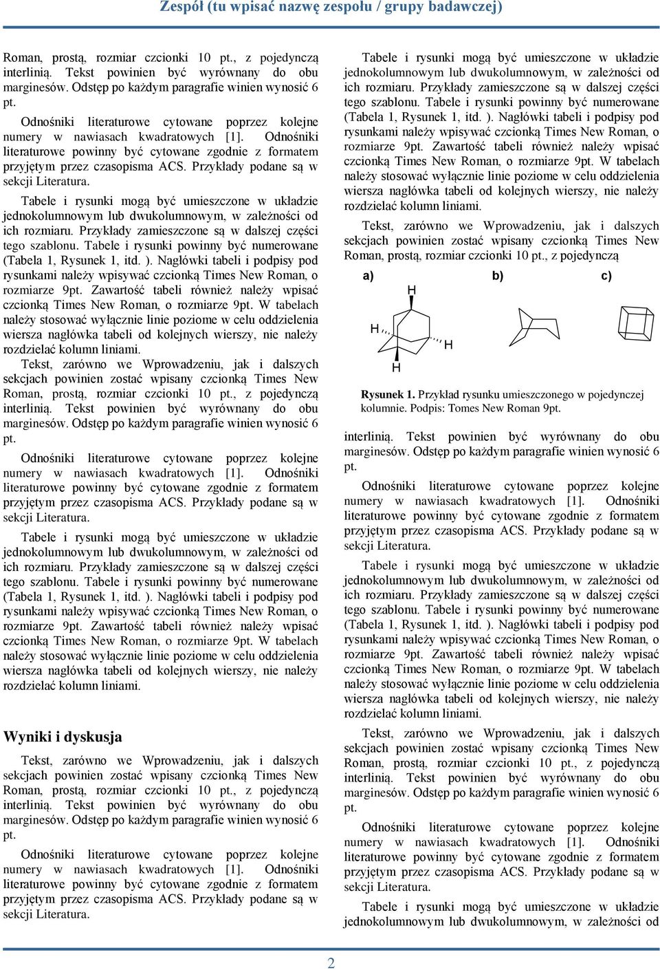 należy wpisać czcionką Times New Roman, o rozmiarze 9 W tabelach a) b) c) Rysunek 1.