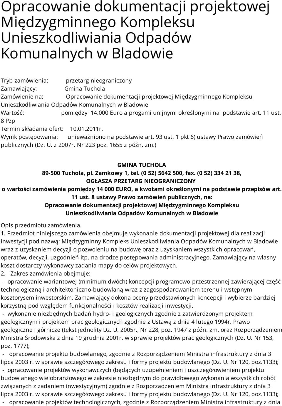 8 Pzp Termin składania ofert: 10.01.2011r. Wynik postępowania: unieważniono na podstawie art. 93 ust. 1 pkt 6) ustawy Prawo zamówień publicznych (Dz. U. z 2007r. Nr 223 poz. 1655 z późn. zm.