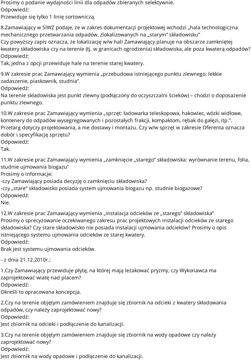 lokalizację w/w hali Zamawiający planuje na obszarze zamkniętej kwatery składowiska czy na terenie (tj. w granicach ogrodzenia) składowiska, ale poza kwaterą odpadów?