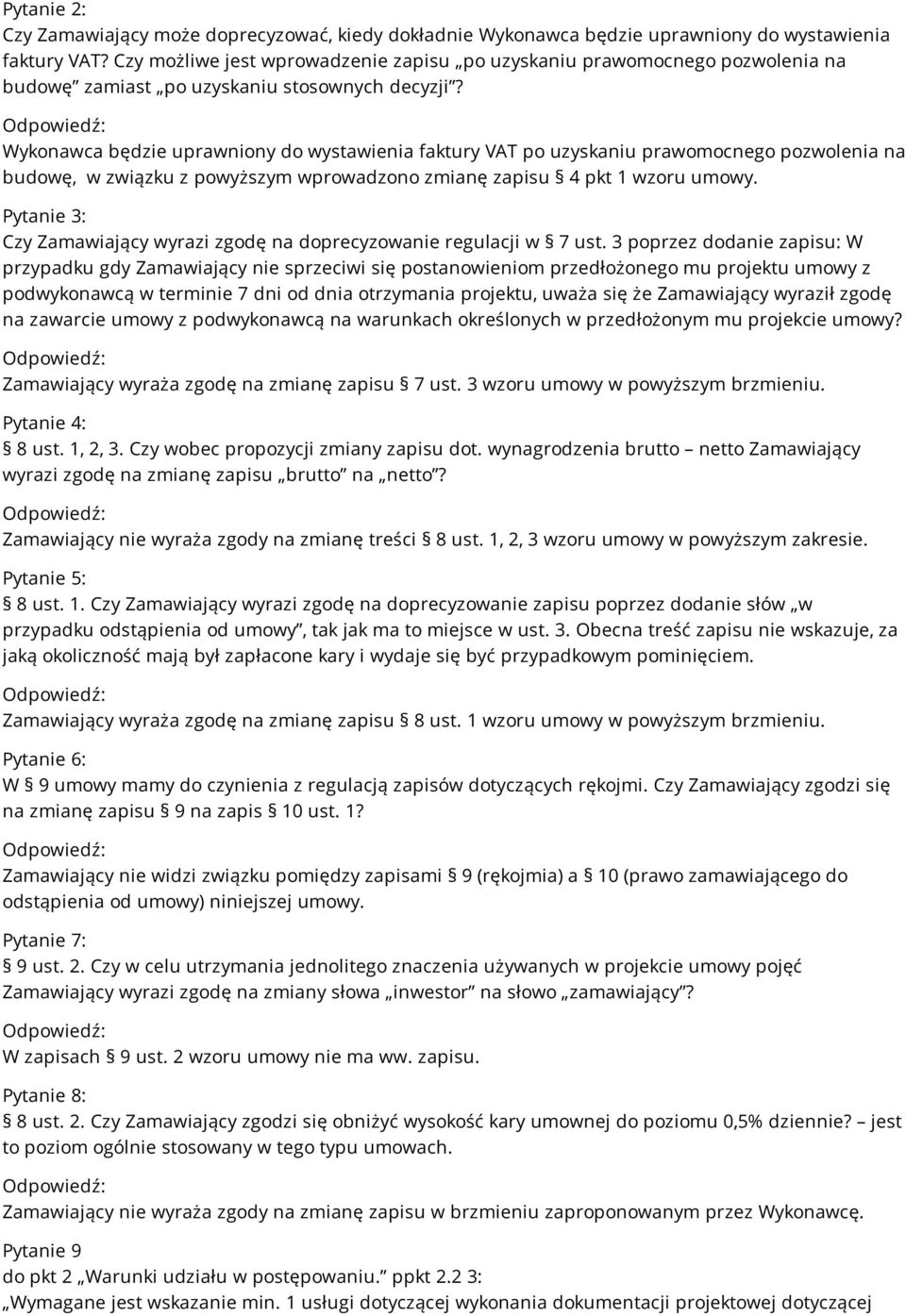 Wykonawca będzie uprawniony do wystawienia faktury VAT po uzyskaniu prawomocnego pozwolenia na budowę, w związku z powyższym wprowadzono zmianę zapisu 4 pkt 1 wzoru umowy.