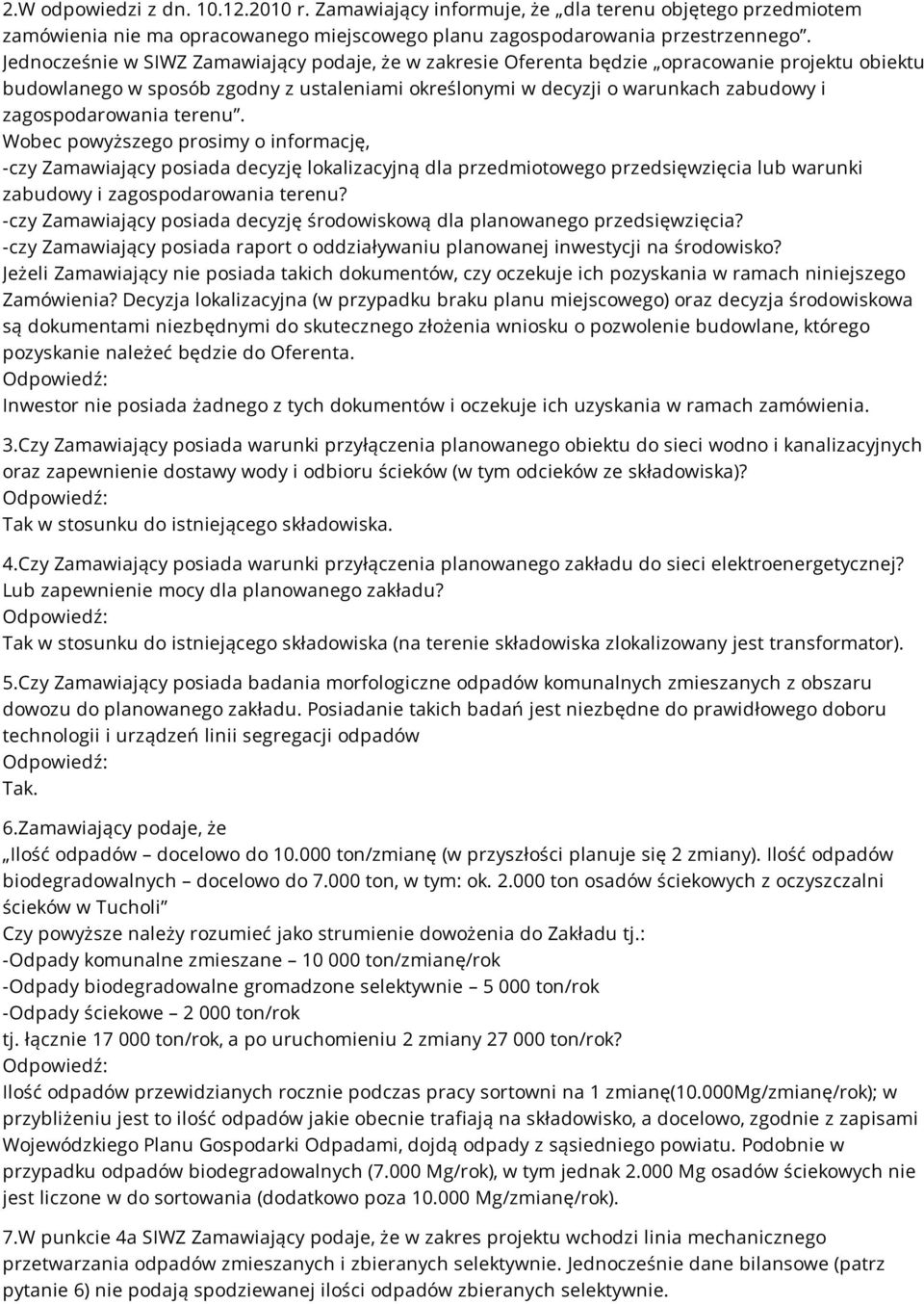 zagospodarowania terenu. Wobec powyższego prosimy o informację, -czy Zamawiający posiada decyzję lokalizacyjną dla przedmiotowego przedsięwzięcia lub warunki zabudowy i zagospodarowania terenu?