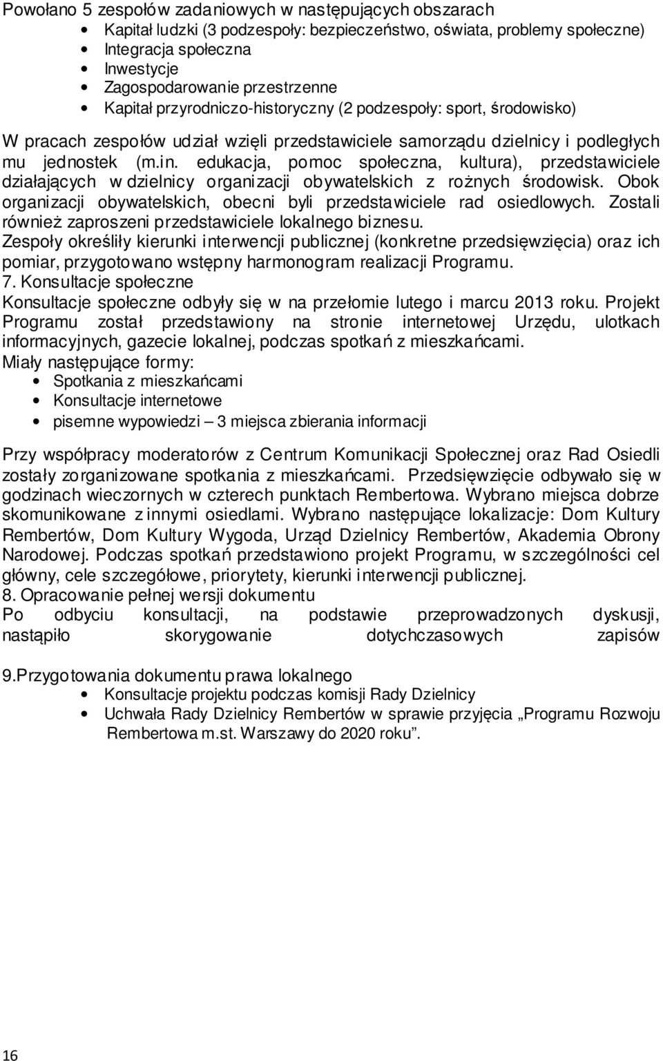 edukacja, pomoc społeczna, kultura), przedstawiciele działających w dzielnicy organizacji obywatelskich z rożnych środowisk.