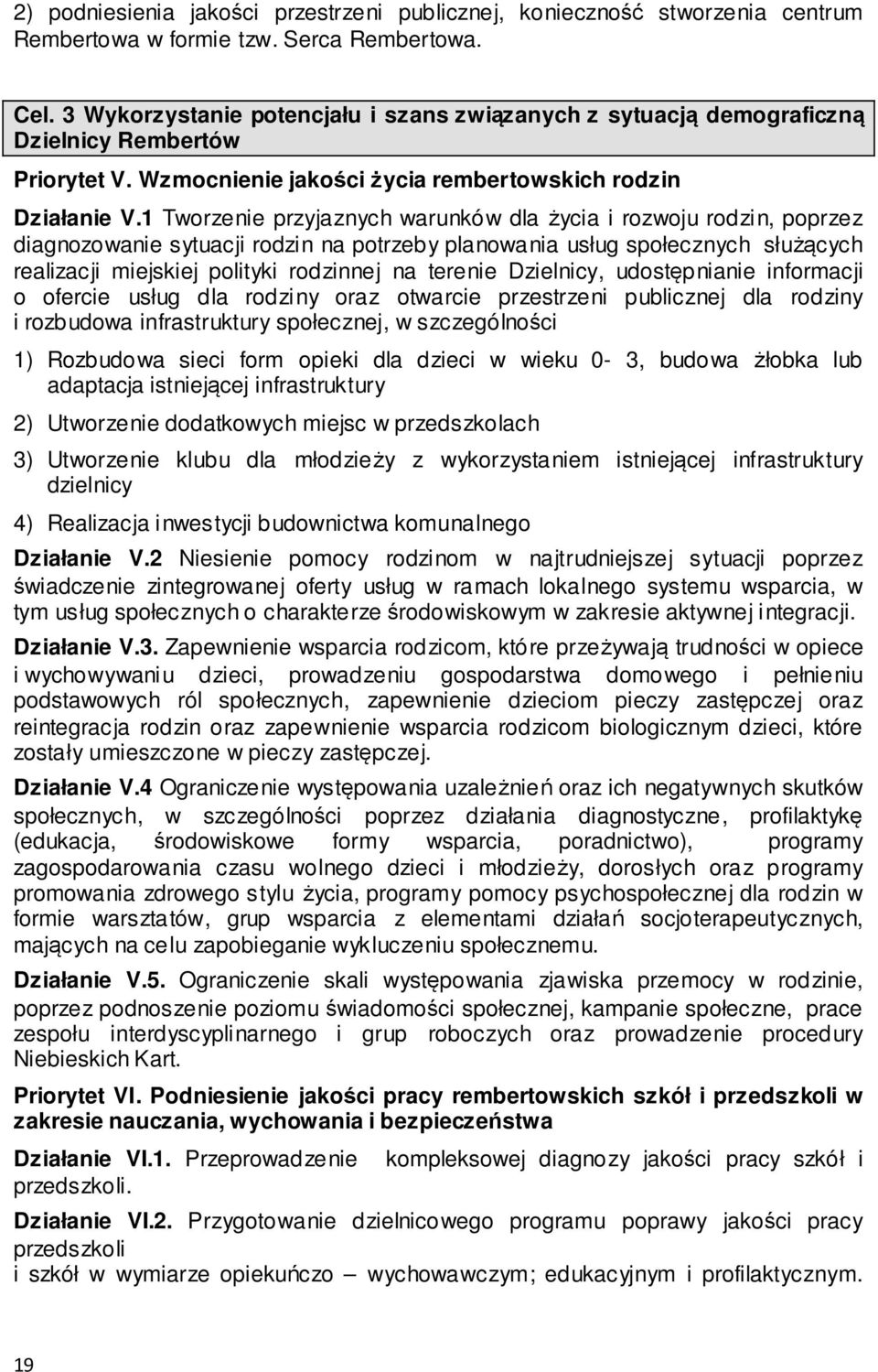 1 Tworzenie przyjaznych warunków dla życia i rozwoju rodzin, poprzez diagnozowanie sytuacji rodzin na potrzeby planowania usług społecznych służących realizacji miejskiej polityki rodzinnej na