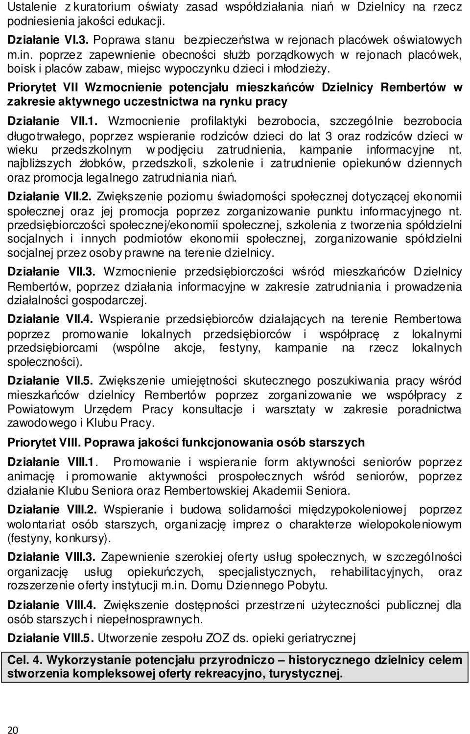 Priorytet VII Wzmocnienie potencjału mieszkańców Dzielnicy Rembertów w zakresie aktywnego uczestnictwa na rynku pracy Działanie VII.1.