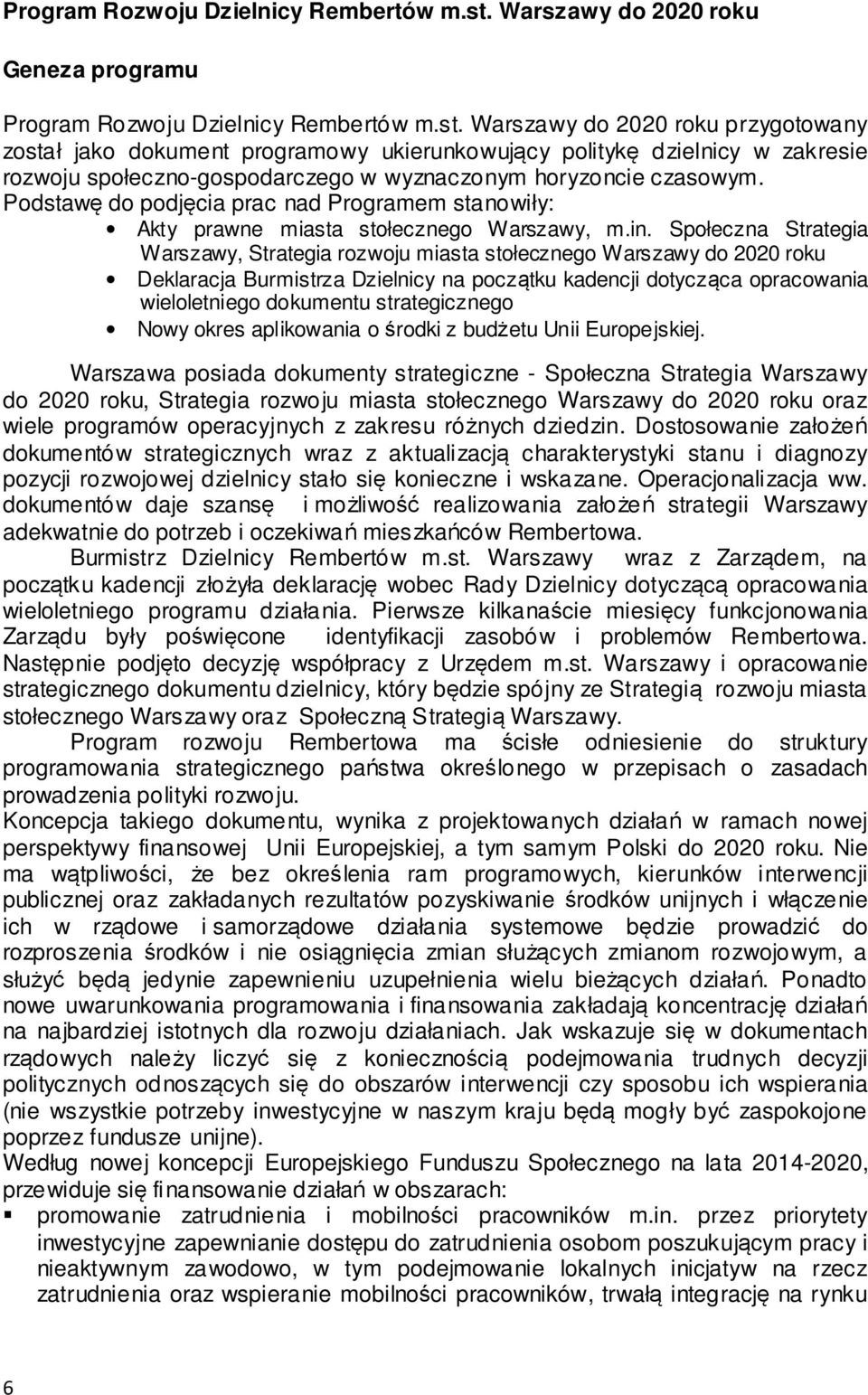 horyzoncie czasowym. Podstawę do podjęcia prac nad Programem stanowiły: Akty prawne miasta stołecznego Warszawy, m.in.