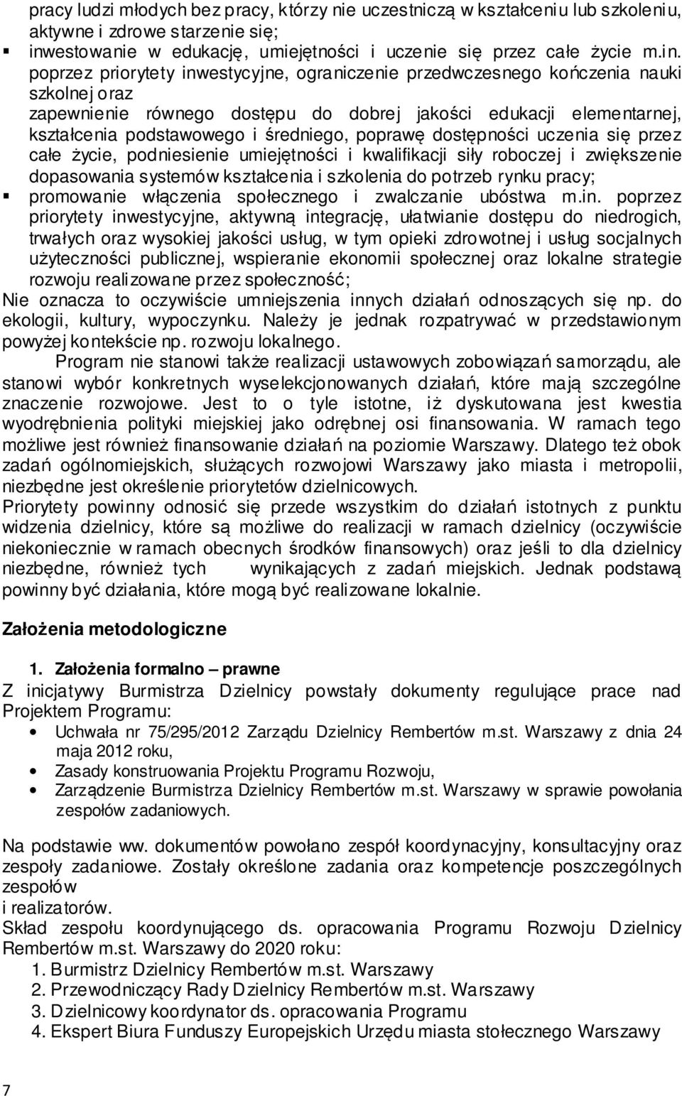 poprzez priorytety inwestycyjne, ograniczenie przedwczesnego kończenia nauki szkolnej oraz zapewnienie równego dostępu do dobrej jakości edukacji elementarnej, kształcenia podstawowego i średniego,