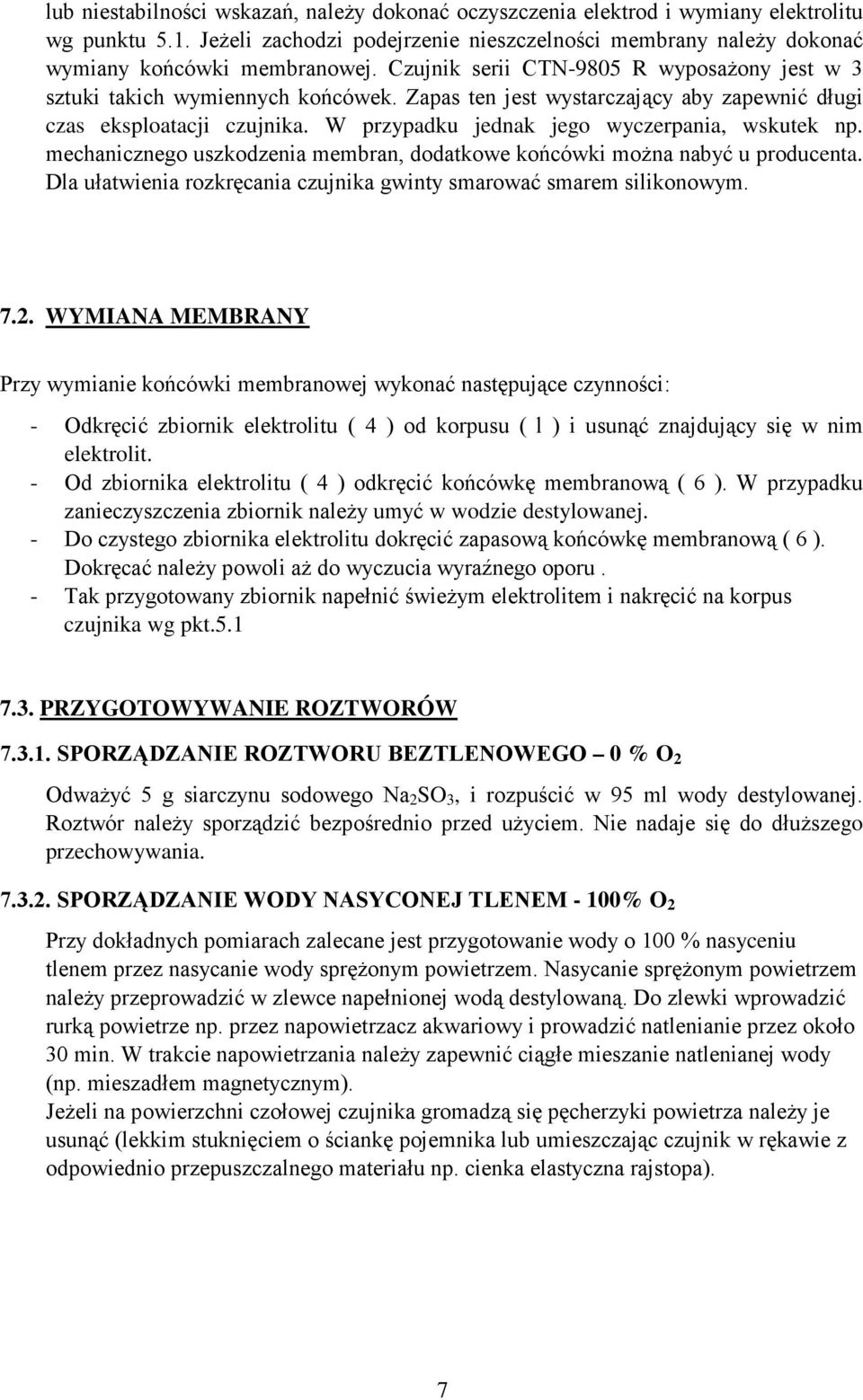 W przypadku jednak jego wyczerpania, wskutek np. mechanicznego uszkodzenia membran, dodatkowe końcówki moŝna nabyć u producenta. Dla ułatwienia rozkręcania czujnika gwinty smarować smarem silikonowym.