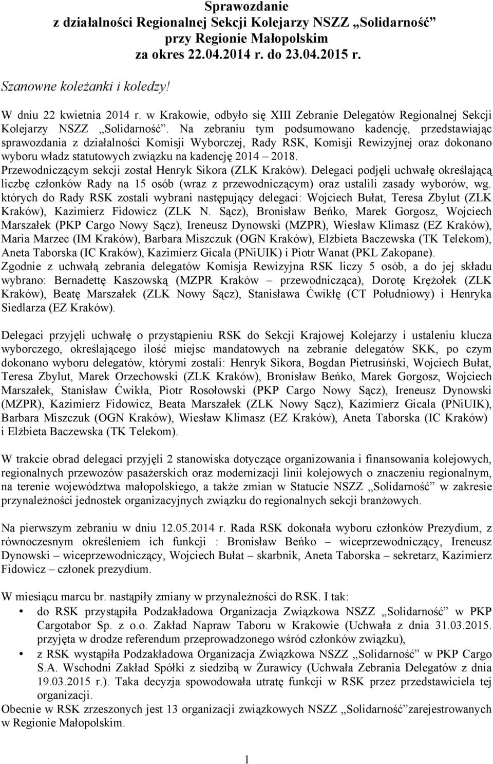 Na zebraniu tym podsumowano kadencję, przedstawiając sprawozdania z działalności Komisji Wyborczej, Rady RSK, Komisji Rewizyjnej oraz dokonano wyboru władz statutowych związku na kadencję 2014 2018.