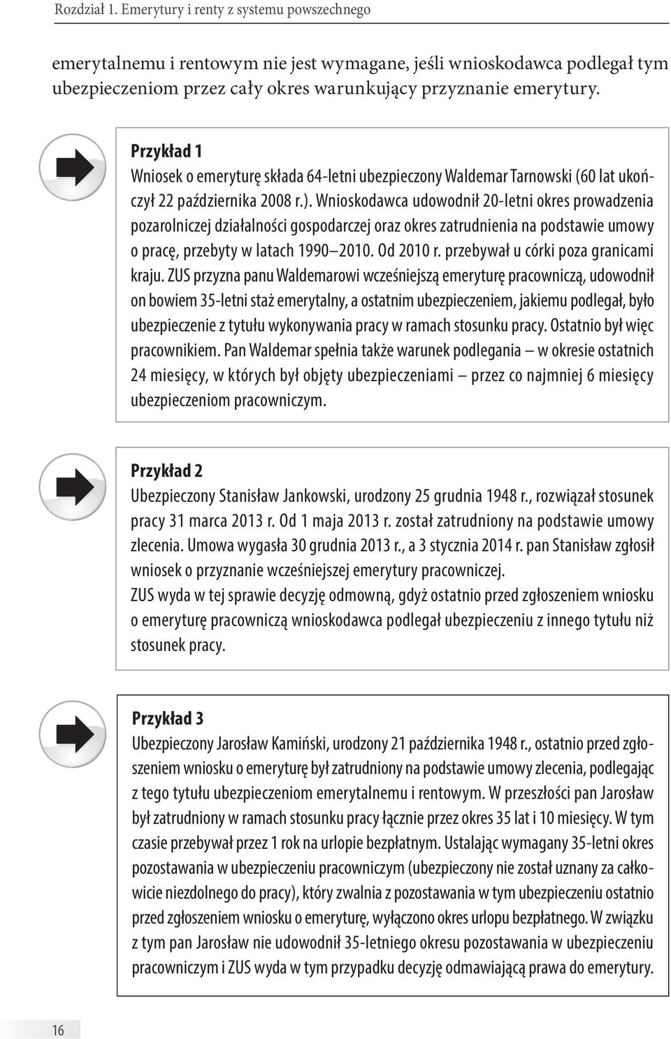 Wnioskodawca udowodnił 20-letni okres prowadzenia pozarolniczej działalności gospodarczej oraz okres zatrudnienia na podstawie umowy o pracę, przebyty w latach 1990 2010. Od 2010 r.