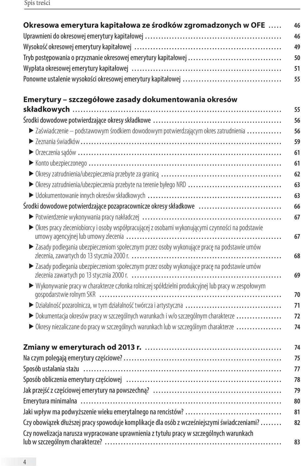 ....................................................... 51 Ponowne ustalenie wysokości okresowej emerytury kapitałowej..................................... 55 Emerytury szczegółowe zasady dokumentowania okresów składkowych.