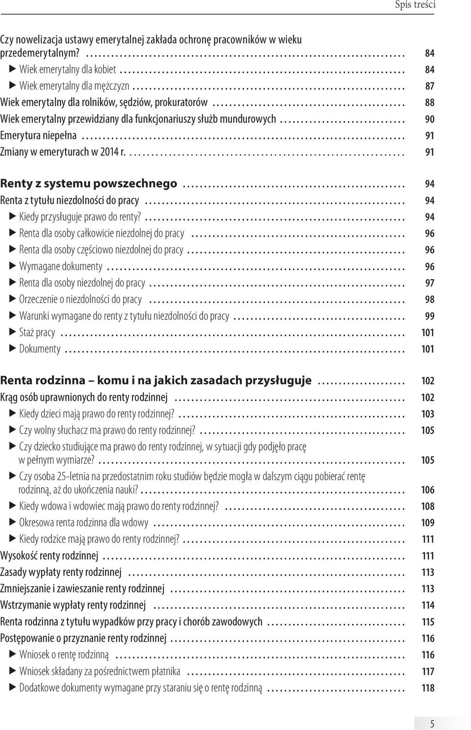 ............................................. 88 Wiek emerytalny przewidziany dla funkcjonariuszy służb mundurowych.............................. 90 Emerytura niepełna.