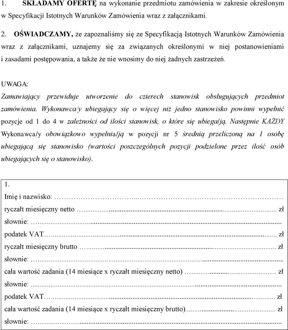 nie wnosimy do niej żadnych zastrzeżeń. UWAGA: Zamawiający przewiduje utworzenie do czterech stanowisk obsługujących przedmiot zamówienia.