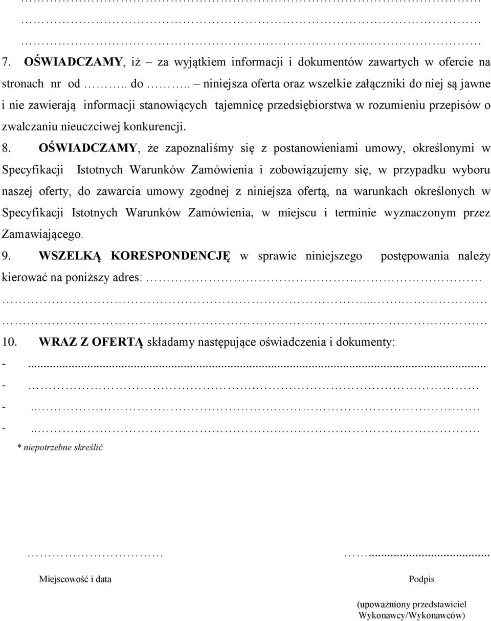 . niniejsza oferta oraz wszelkie załączniki do niej są jawne i nie zawierają informacji stanowiących tajemnicę przedsiębiorstwa w rozumieniu przepisów o zwalczaniu nieuczciwej konkurencji. 8.