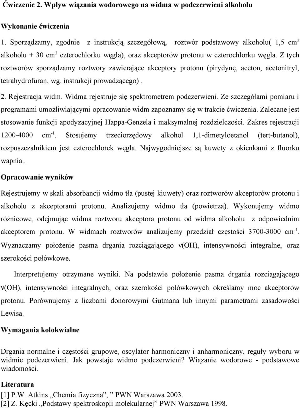 Z tych roztworów sporządzamy roztwory zawierające akceptory protonu (pirydynę, aceton, acetonitryl, tetrahydrofuran, wg. instrukcji prowadzącego). 2. Rejestracja widm.