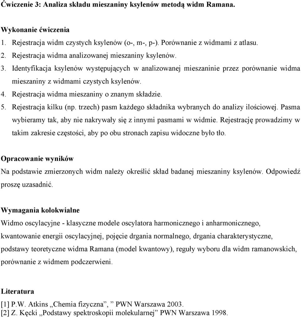 Rejestracja widma mieszaniny o znanym składzie. 5. Rejestracja kilku (np. trzech) pasm każdego składnika wybranych do analizy ilościowej.