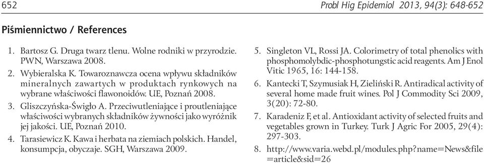 Przeciwutleniające i proutleniające właściwości wybranych składników żywności jako wyróżnik jej jakości. UE, Poznań 21. 4. Tarasiewicz K. Kawa i herbata na ziemiach polskich.