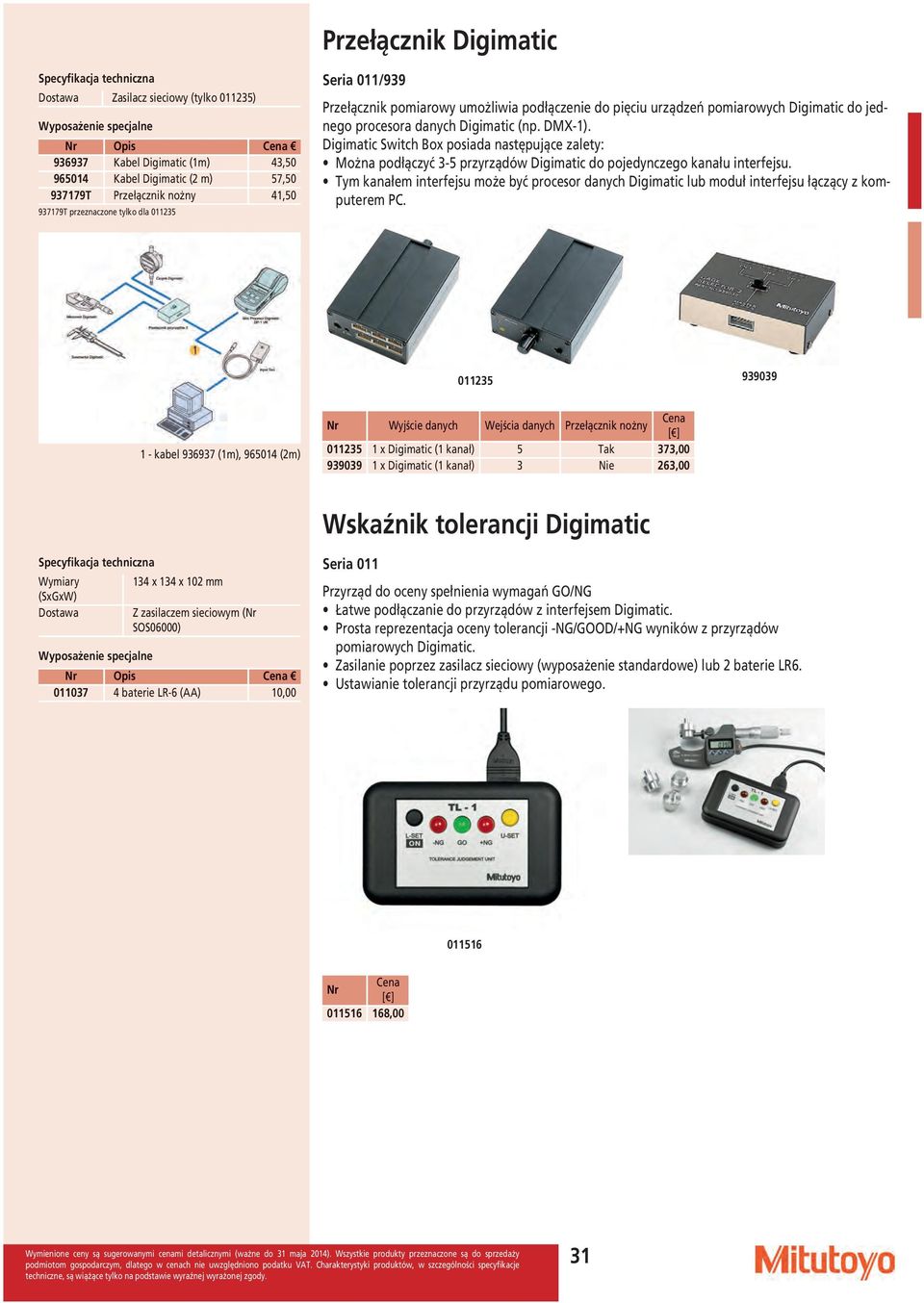 Digimatic Switch Box posiada następujące zalety: Można podłączyć 3-5 przyrządów Digimatic do pojedynczego kanału interfejsu.