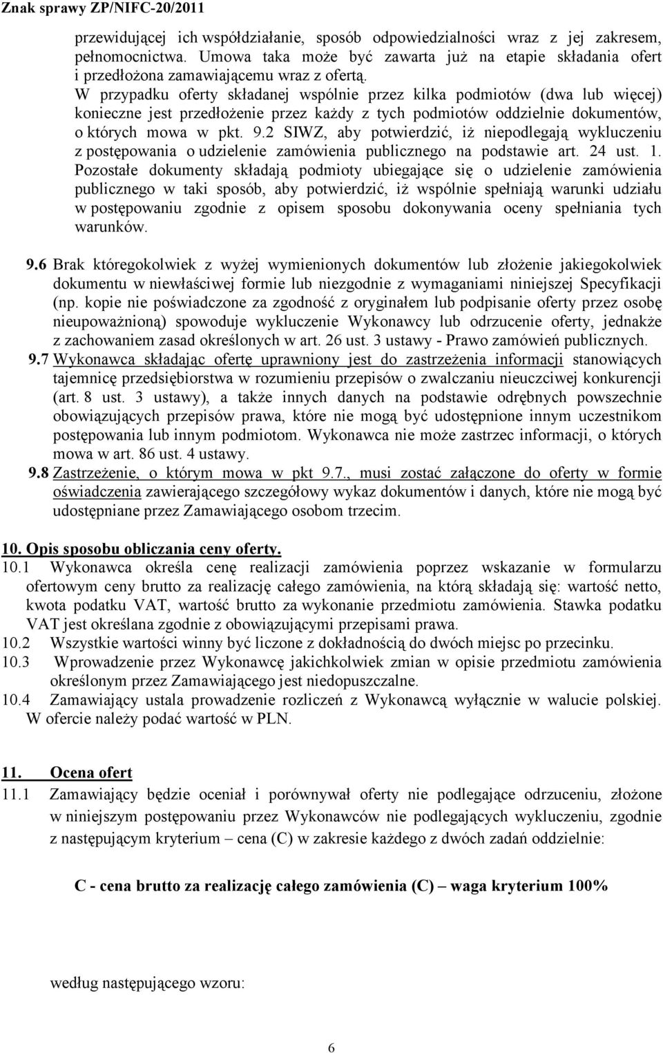 2 SIWZ, aby potwierdzić, iż niepodlegają wykluczeniu z postępowania o udzielenie zamówienia publicznego na podstawie art. 24 ust. 1.