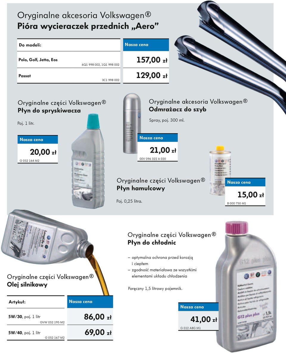 B 000 750 M1 15,00 zł Oryginalne części Volkswagen Płyn do chłodnic Oryginalne części Volkswagen Olej silnikowy optymalna ochrona przed korozją i ciepłem zgodność materiałowa