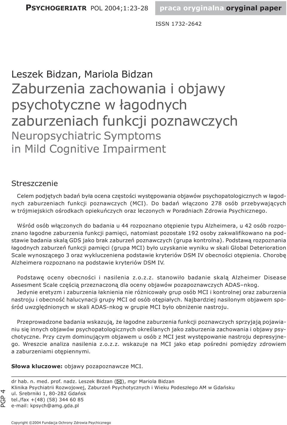 (MCI). Do badañ w³¹czono 278 osób przebywaj¹cych w trójmiejskich oœrodkach opiekuñczych oraz leczonych w Poradniach Zdrowia Psychicznego.