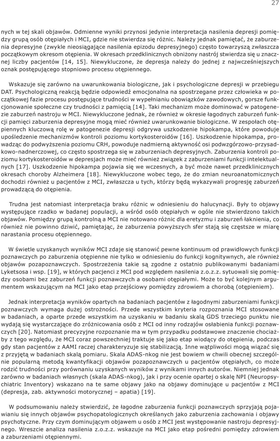 W okresach przedklinicznych obni ony nastrój stwierdza siê u znacznej liczby pacjentów [14, 15].