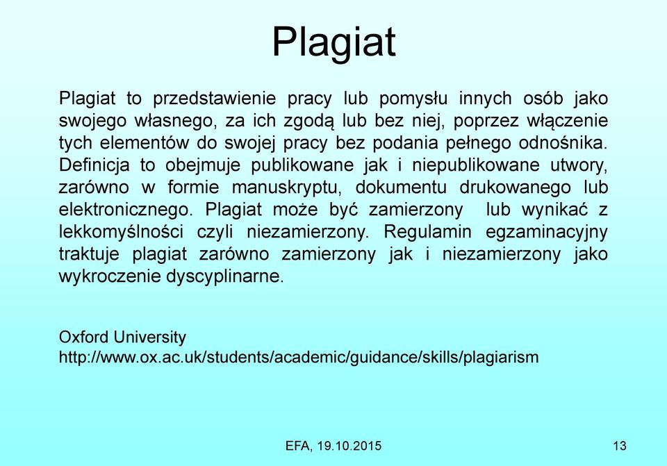 Definicja to obejmuje publikowane jak i niepublikowane utwory, zarówno w formie manuskryptu, dokumentu drukowanego lub elektronicznego.