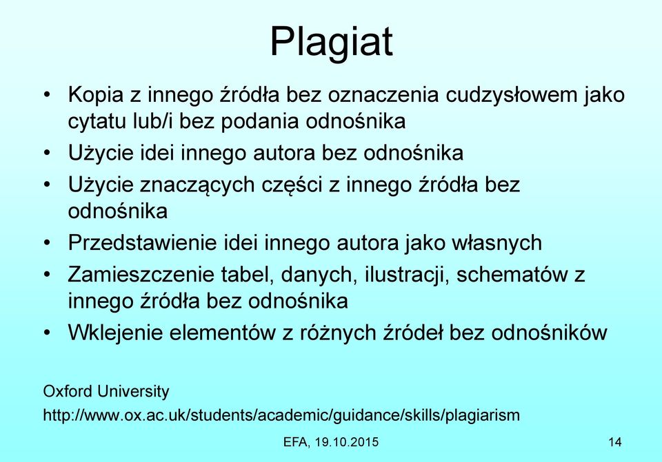 własnych Zamieszczenie tabel, danych, ilustracji, schematów z innego źródła bez odnośnika Wklejenie elementów z