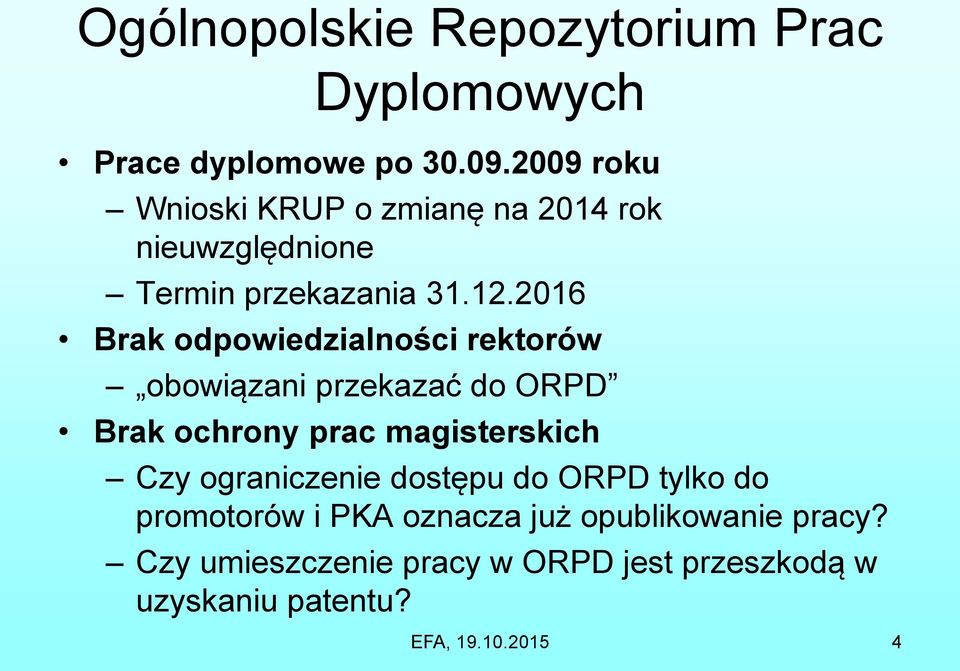 2016 Brak odpowiedzialności rektorów obowiązani przekazać do ORPD Brak ochrony prac magisterskich Czy