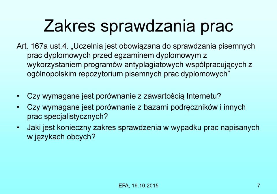 antyplagiatowych współpracujących z ogólnopolskim repozytorium pisemnych prac dyplomowych Czy wymagane jest porównanie z