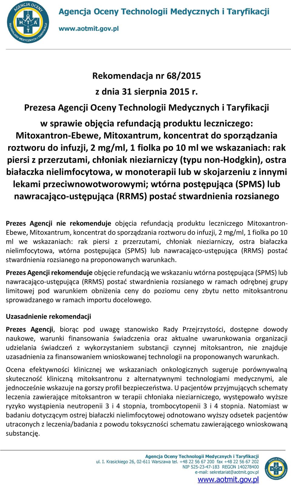 ml we wskazaniach: rak piersi z przerzutami, chłniak nieziarniczy (typu nn-hdgkin), stra białaczka nielimfcytwa, w mnterapii lub w skjarzeniu z innymi lekami przeciwnwtwrwymi; wtórna pstępująca