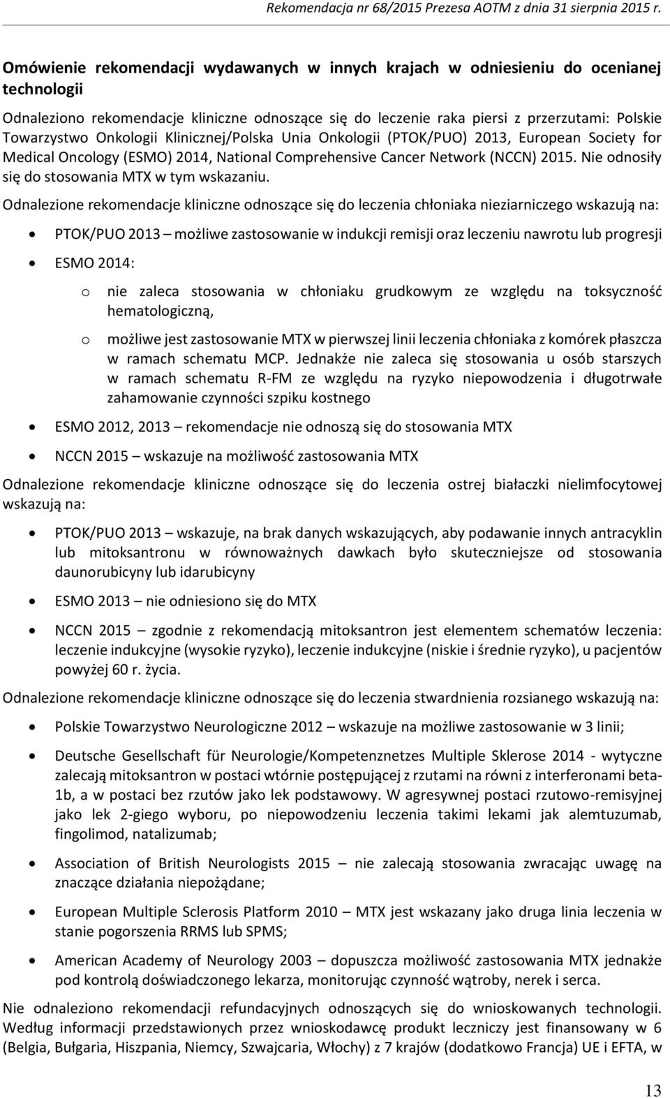 Klinicznej/Plska Unia Onklgii (PTOK/PUO) 2013, Eurpean Sciety fr Medical Onclgy (ESMO) 2014, Natinal Cmprehensive Cancer Netwrk (NCCN) 2015. Nie dnsiły się d stswania MTX w tym wskazaniu.