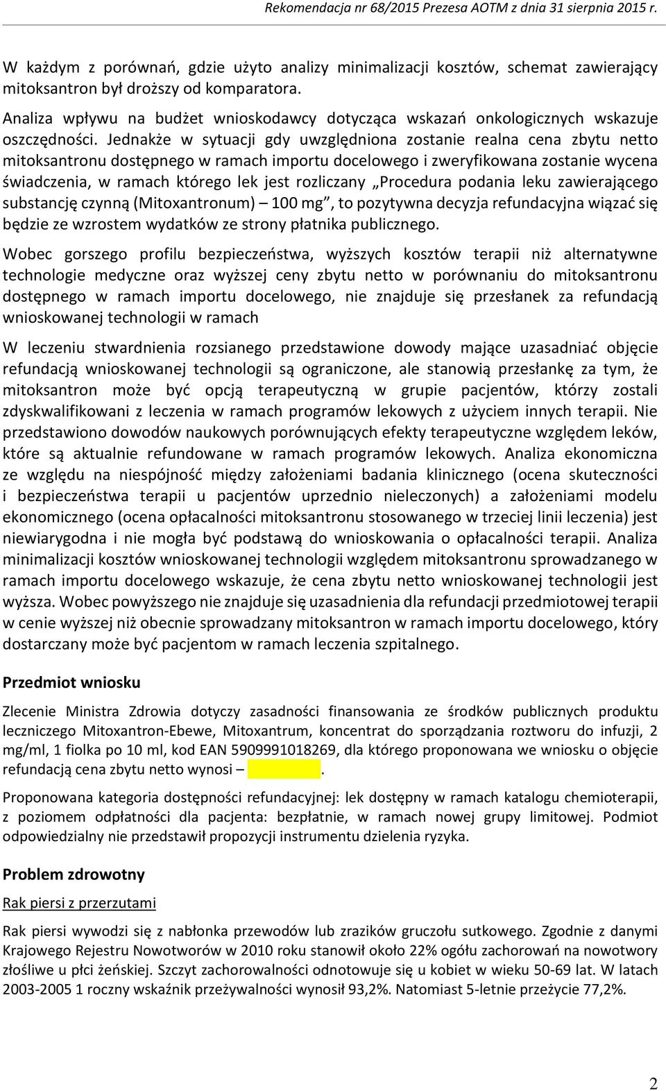 Jednakże w sytuacji gdy uwzględnina zstanie realna cena zbytu nett mitksantrnu dstępneg w ramach imprtu dcelweg i zweryfikwana zstanie wycena świadczenia, w ramach któreg lek jest rzliczany Prcedura