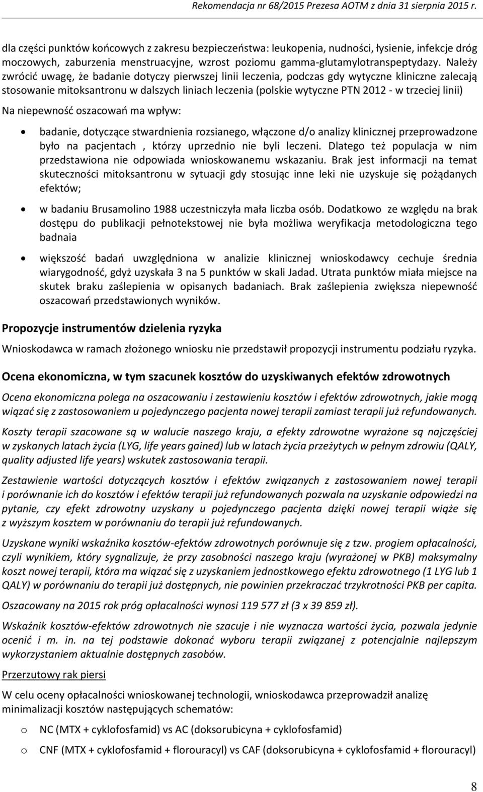 Należy zwrócić uwagę, że badanie dtyczy pierwszej linii leczenia, pdczas gdy wytyczne kliniczne zalecają stswanie mitksantrnu w dalszych liniach leczenia (plskie wytyczne PTN 2012 - w trzeciej linii)