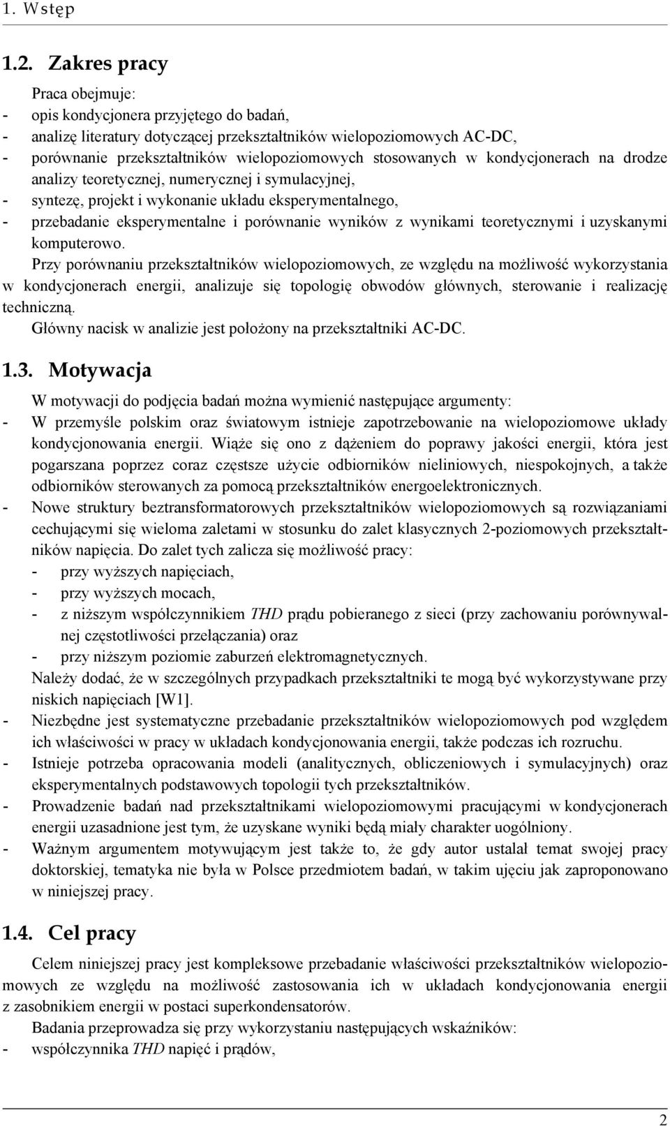 stosowanych w kondycjonerach na drodze analizy teoretycznej, numerycznej i symulacyjnej, - syntezę, projekt i wykonanie układu eksperymentalnego, - przebadanie eksperymentalne i porównanie wyników z