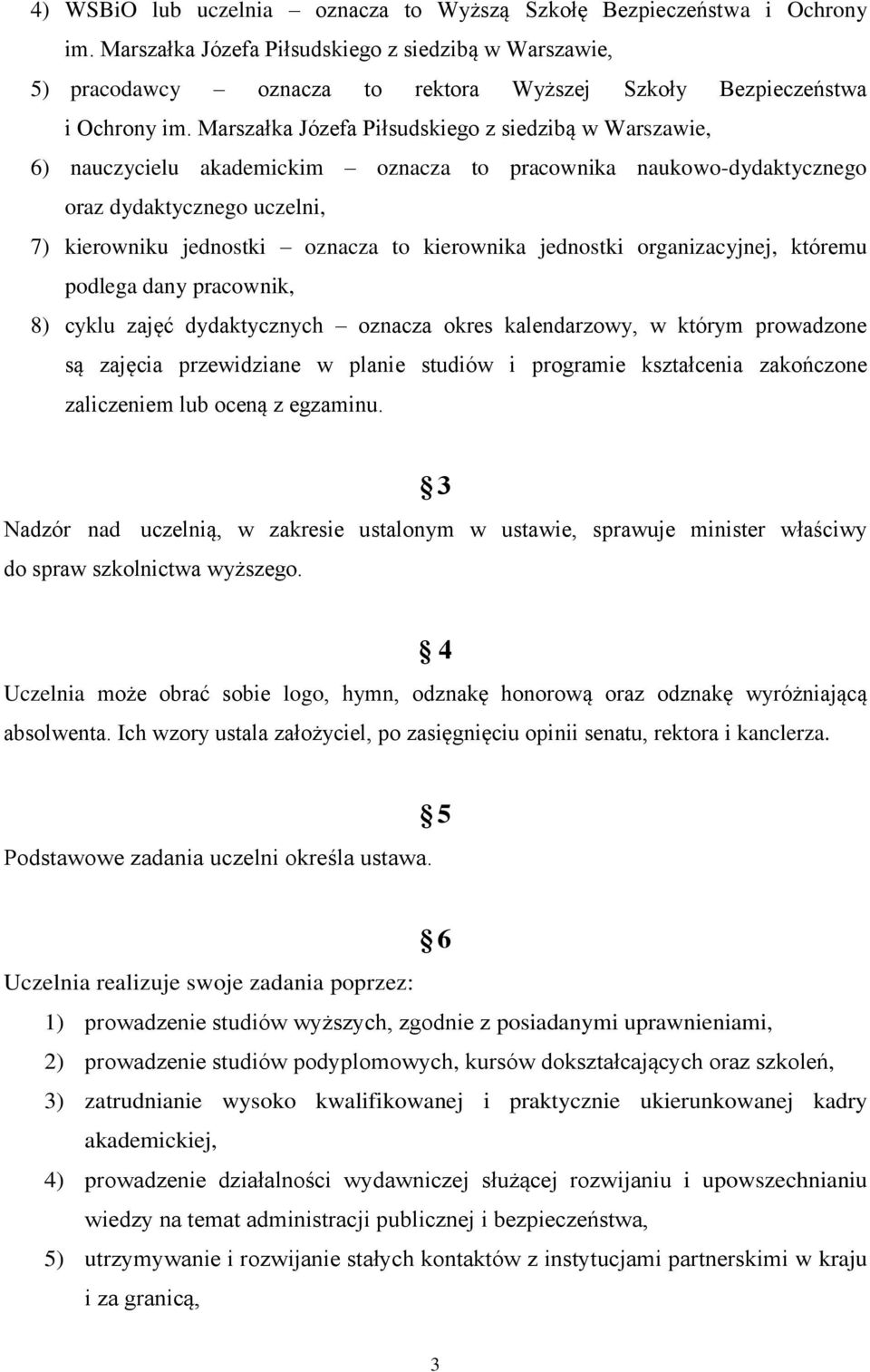 Marszałka Józefa Piłsudskiego z siedzibą w Warszawie, 6) nauczycielu akademickim oznacza to pracownika naukowo-dydaktycznego oraz dydaktycznego uczelni, 7) kierowniku jednostki oznacza to kierownika